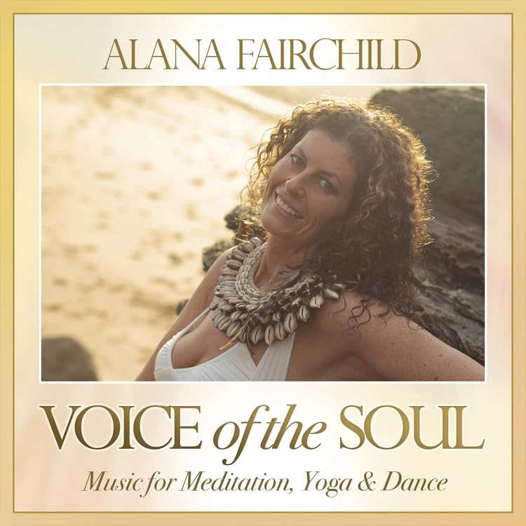 Voice of the Soul: Music for Meditation, Yoga & Dance Audio - Alana Fairchild