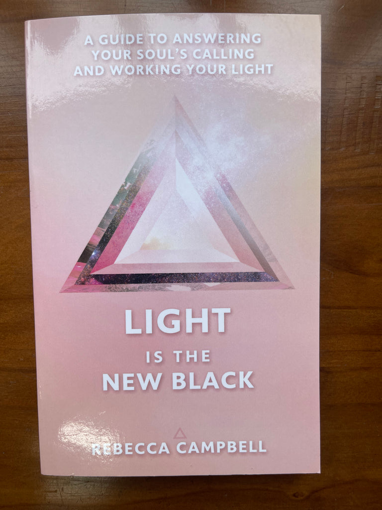 Light Is the New Black: A Guide to Answering Your Soul's Callings and Working Your Light - Rebecca Campbell