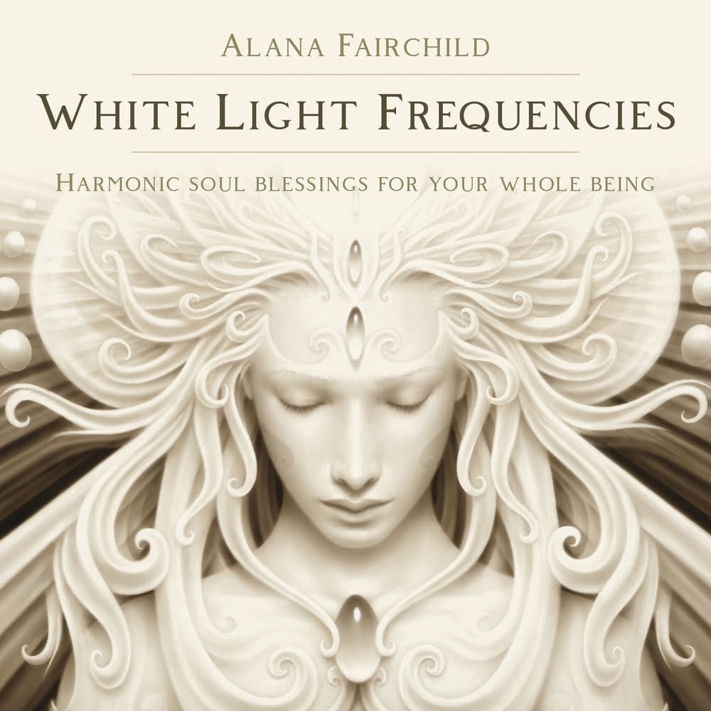 White Light Frequencies Harmonic Soul Blessings For Your Whole Being - Alana Fairchild 2 CD's