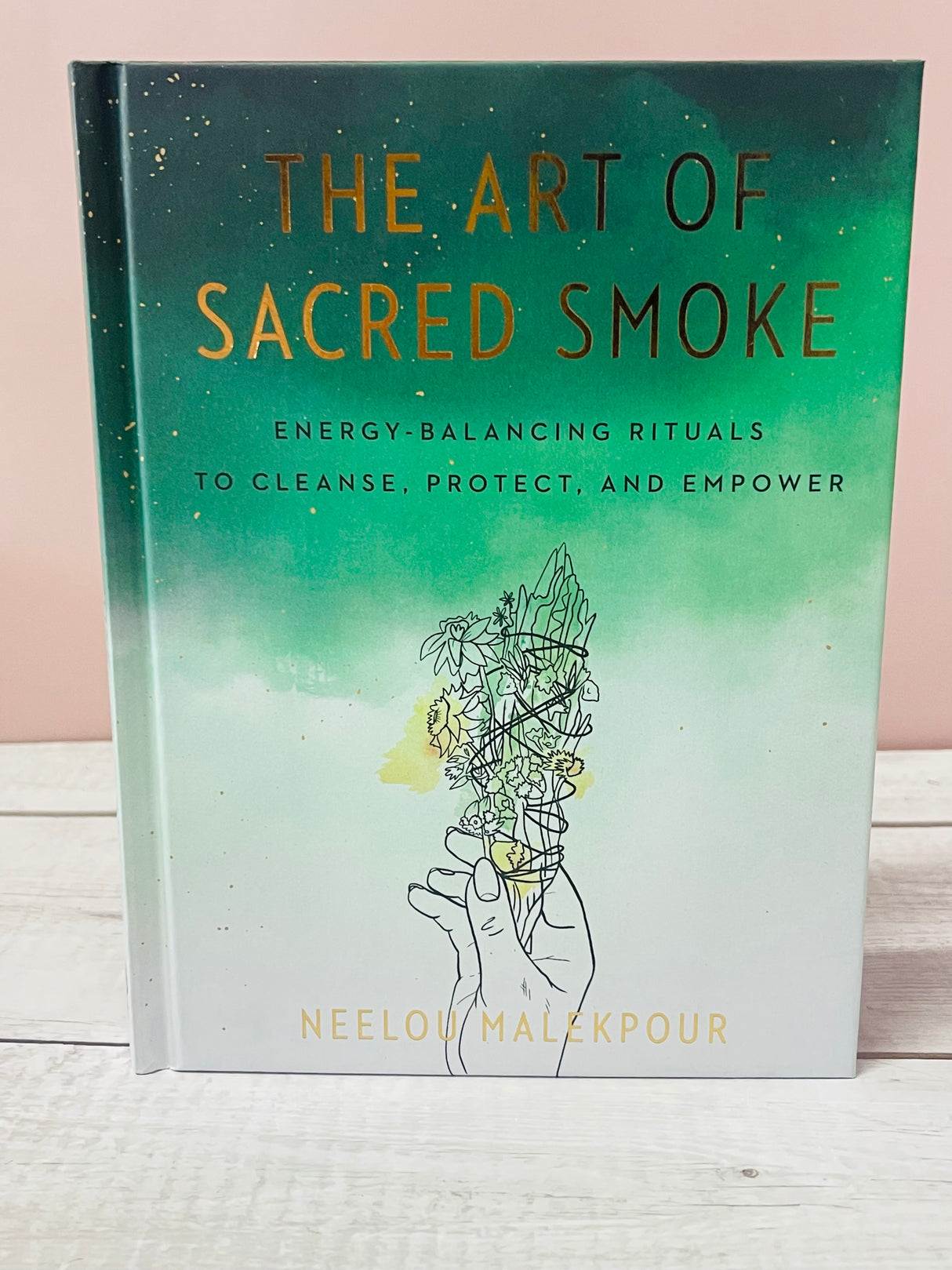Art of Sacred Smoke, The: Energy-Balancing Rituals to Cleanse, Protect, and Empower