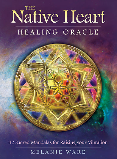 The Native Heart Healing Oracle 42 Sacred Mandalas for Raising your Vibration by Melanie Ware