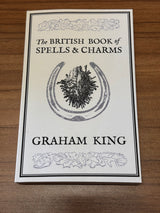 The British Book of Spells and Charms:  A Compilation of Traditional Folk Magic - Graham King - Paperback.