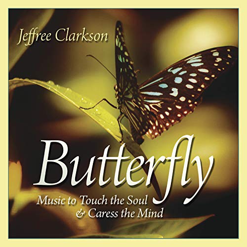 Butterfly: Music to Touch the Soul & Caress the Mind - Jeffree Clarkson