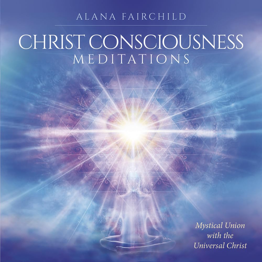 Christ Consciousness Meditations CD: Mystical Union with the Universal Christ  - Alana Fairchild