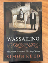 Wassailing - The British Midwinter Blessing Custom - Simon Reed