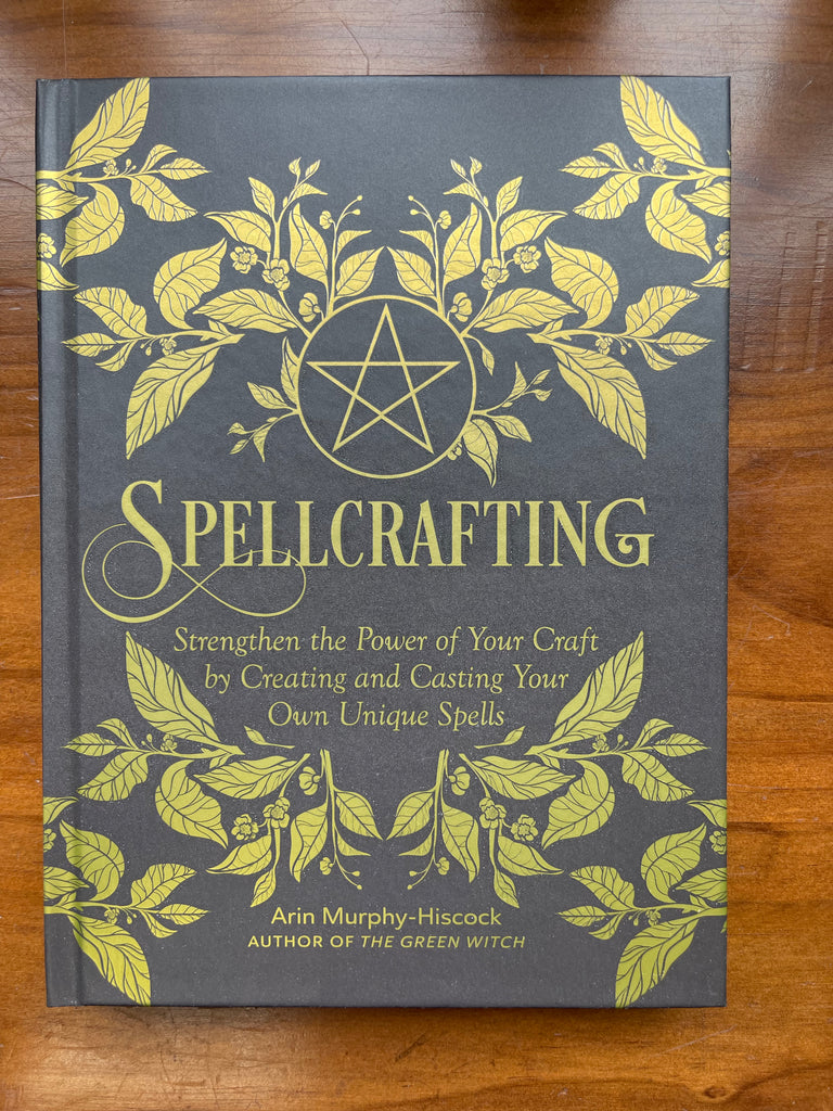 Spellcrafting: Strengthen the Power of Your Craft by Creating and Casting Your Own Unique Spells