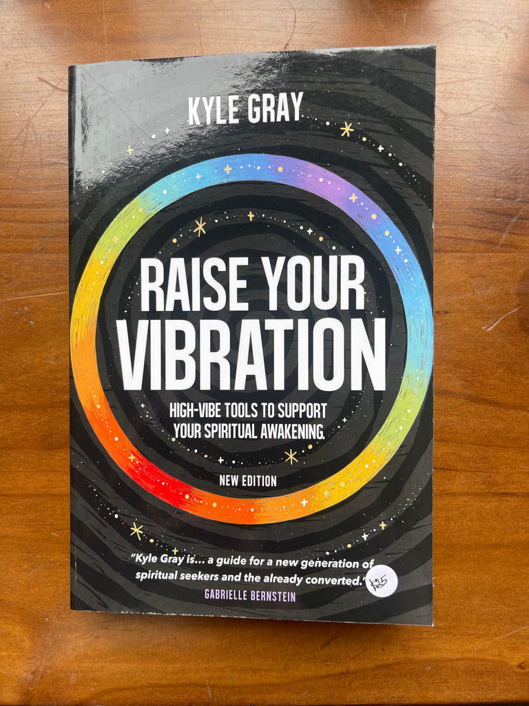 Raise Your Vibration (New Edition: High-Vibe Tools to Support Your Spiritual Awakening Author : Kyle Gray