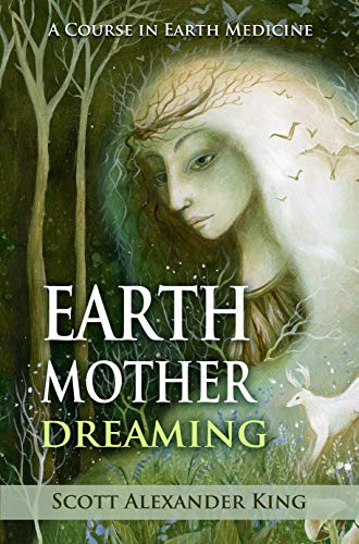 EARTH MOTHER DREAMING – A COURSE IN EARTH MEDICINE