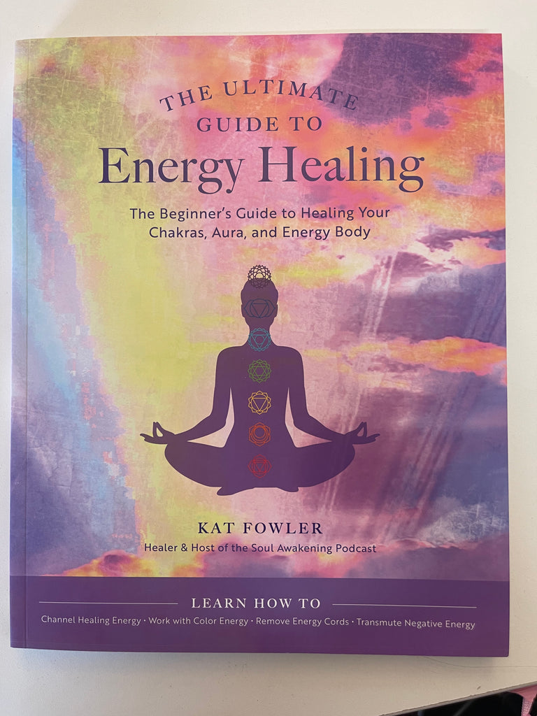 Ultimate Guide to Energy Healing, The: The Beginner's Guide to Healing Your Chakras, Aura, and Energy Body