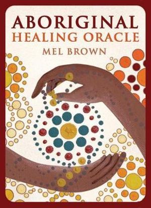 Aboriginal Healing Oracle - Mel Brown