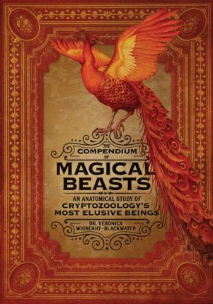The Compendium of Magical Beasts : An Anatomical Study of Cryptozoology's Most Elusive Beings
