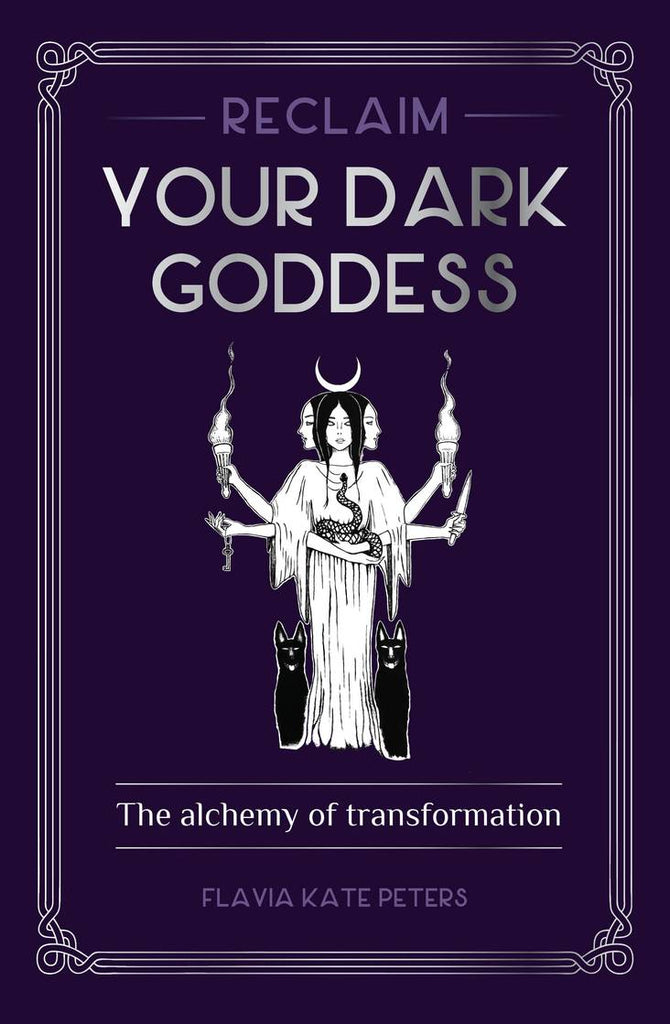 Reclaim Your Dark Goddess - The Alchemy of Transformation