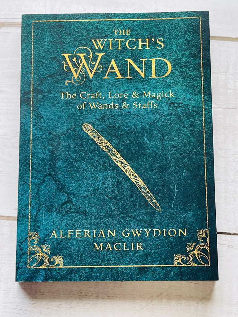The Witch's Wand - The Craft, Lore & Magic of Wands & Staffs