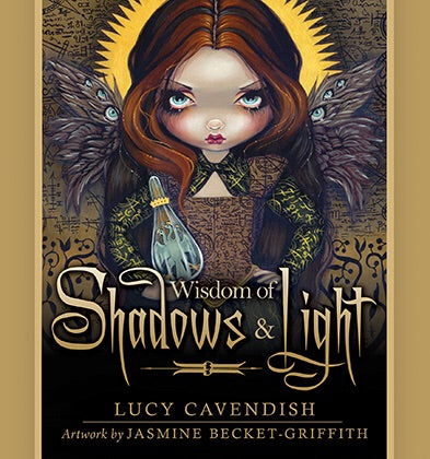 Wisdom of Shadows & Light An Oracle Book of Wisdom for Misfits, Mystics, Seekers and Wanderers Lucy Cavendish Artwork by Jasmine Becket-Griffith