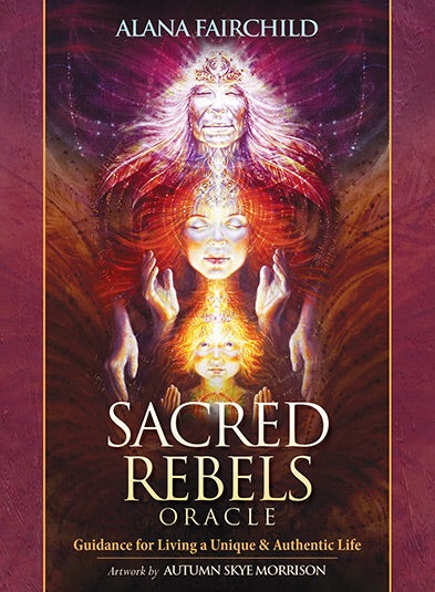 Sacred Rebels Oracle Guidance for Living a Unique & Authentic Life Alana Fairchild