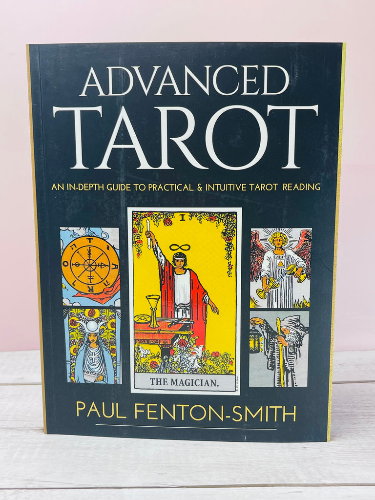 Advanced Tarot An In-depth Guide to Practical & Intuitive Tarot Readin