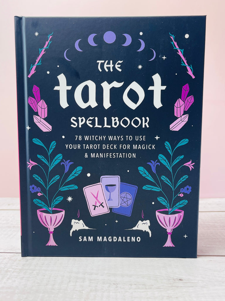 Tarot Spellbook, The: 78 Witchy Ways to Use Your Tarot Deck for Magick and Manifestation