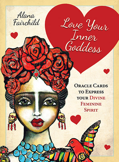 Love Your Inner Goddess Oracle Cards to Express Your Divine Feminine Spirit by Alana Fairchild