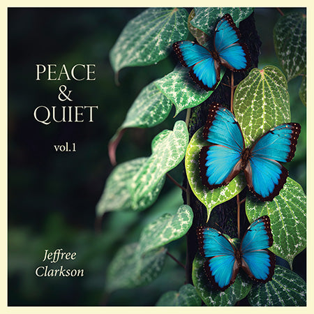 Peace and Quiet (Volume 1) Jeffree Clarkson - No Words, Just music!