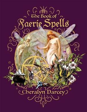 The Book of Faerie Spells - Cheralyn Darcey. Inspired By 3 Australia