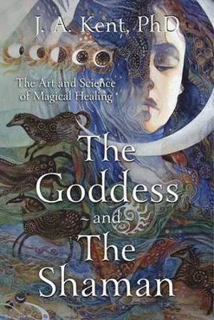 The Goddess and the Shaman - J. A. Kent Inspired By 3 Australia